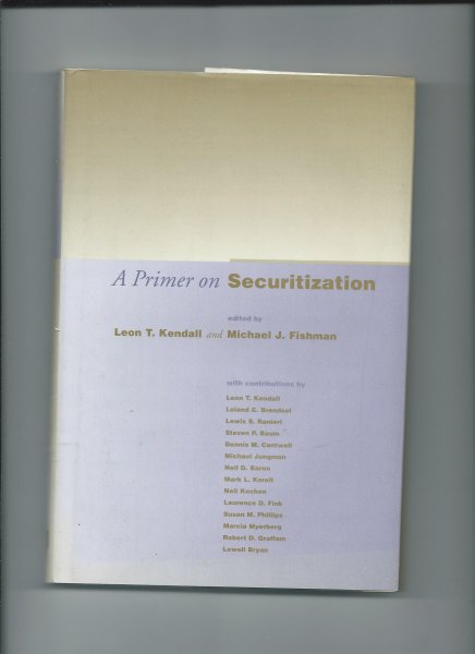 Kendall Leon T. and Michael J. Fishman - A Primer on Securitization