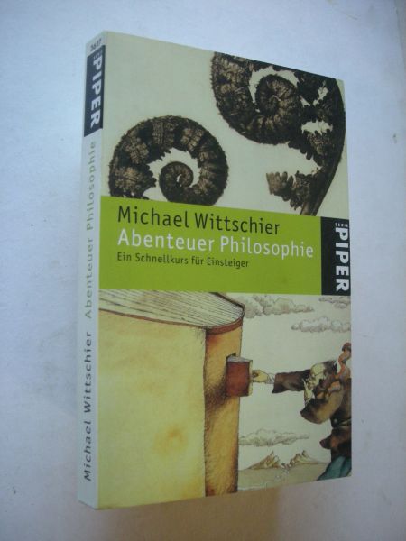 Wittschier, Michael - Abenteuer Philosophie. Ein Schnellkurs fur Einsteiger. Mit zahlreichen Abbildungen