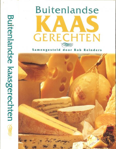 Reinders, Rob  .. Omslagontwerp Jaap Koning Fotografie Rita Maas - Buitenlandse Kaasgerechten