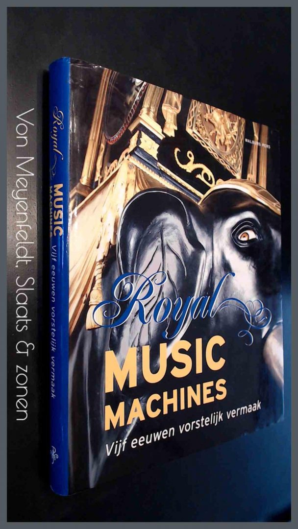 Haspels, J. J. L. - Royal music machines - Vijf eeuwen vorstelijk vermaak