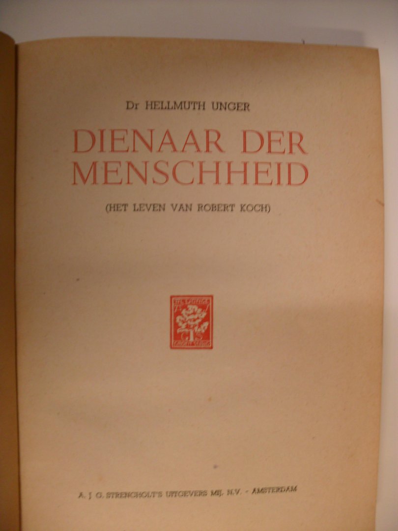 Unger Dr.Hellmuth - Dienaar der menschheid  (Het leven van Robert Kock 1843-1910)