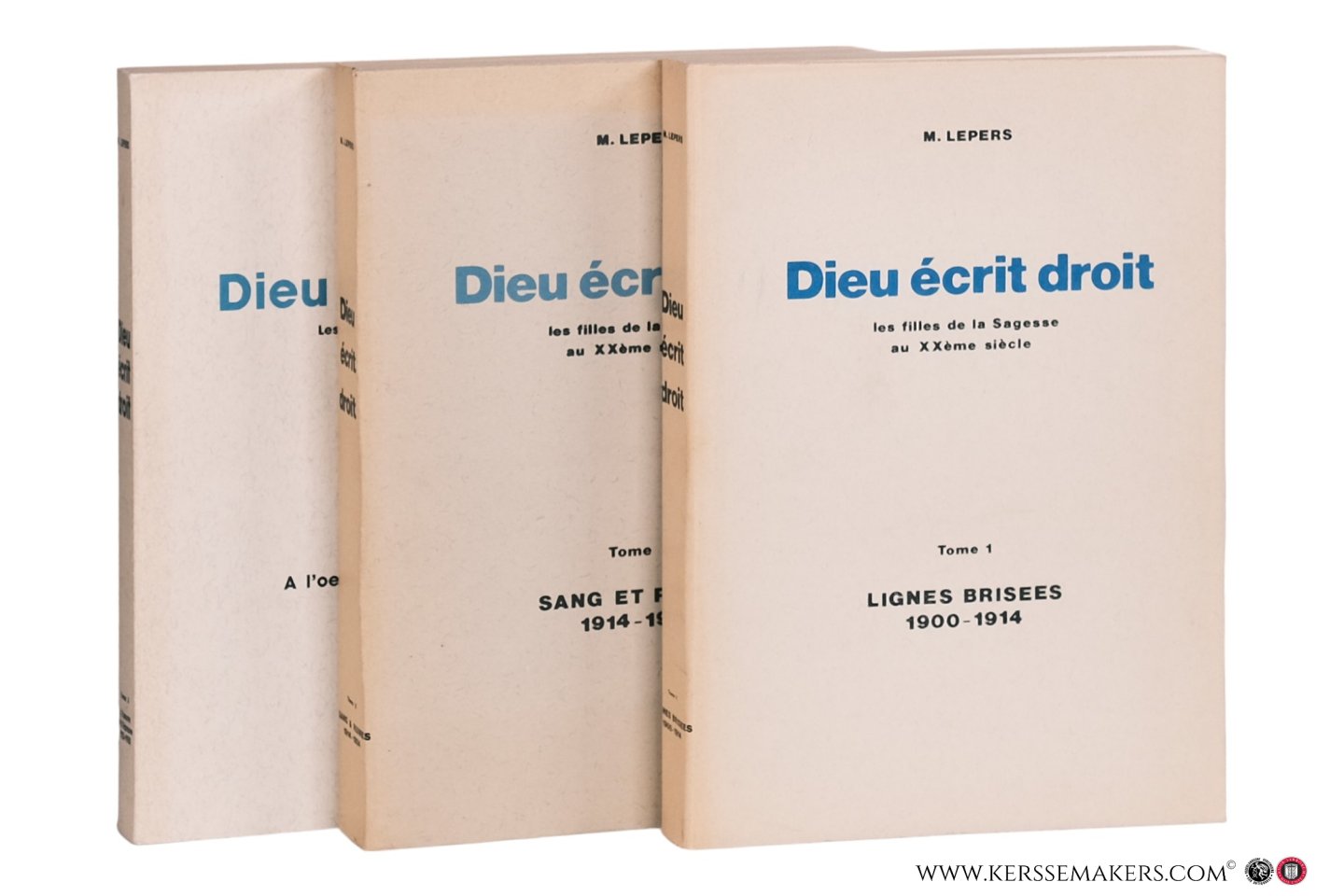 Lepers, M. - Dieu écrit droit les filles de la Sagesse au XXème siècle [ 3 volumes ] Tome 1. Lignes Brisees 1900-1914. Tome 2. Sang et Ruines 1914-1924. Tome 3. A l'oeuvre et à l'épreuve 1925-1950.