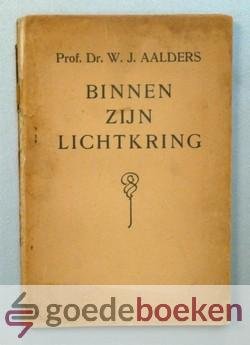 Aalders, Dr. W.J. - Binnen zijn lichtkring