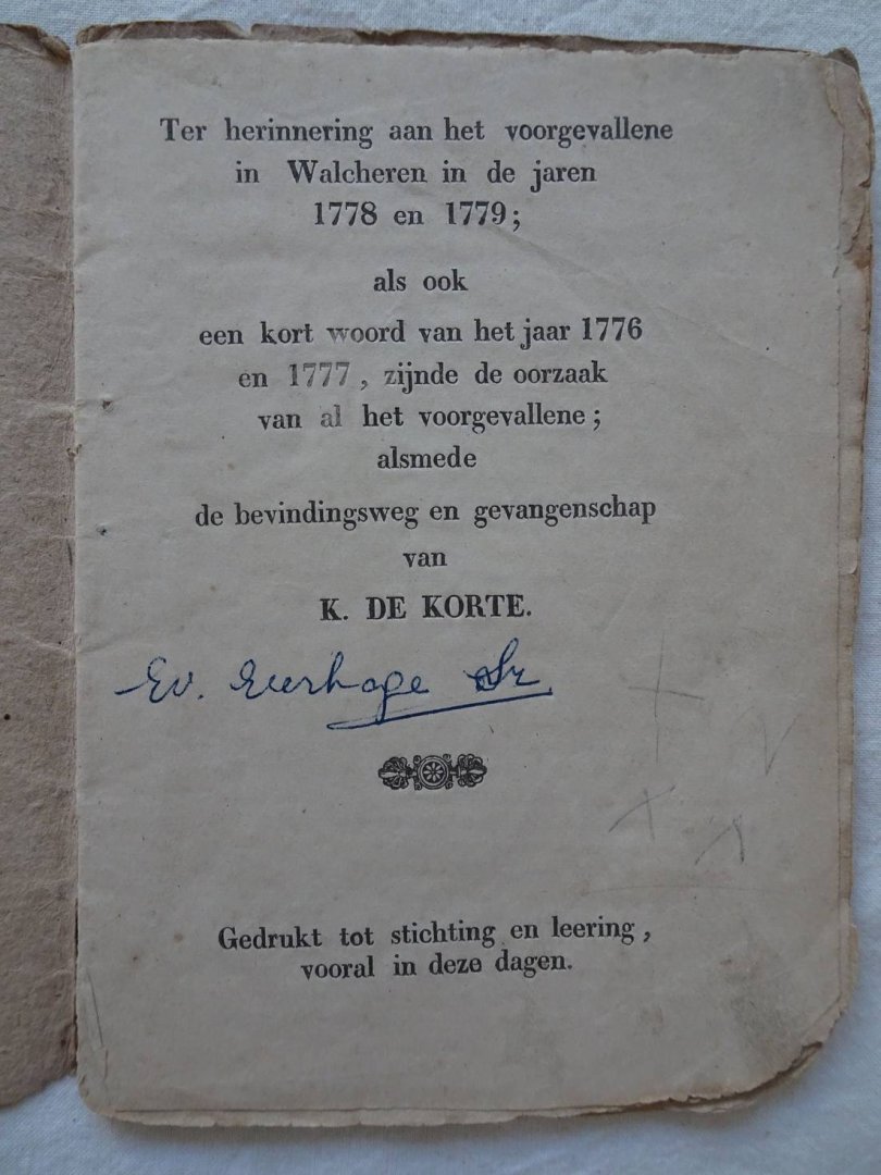 Korte, K. de. - Ter herinnering aan het voorgevallene in Walcheren in de jaren 1778 en 1779; als ook een kort woord van het jaar 1776 en 1777, zijnde de oorzaak van al het voorgevallene; alsmede de bevindingsweg en gevangenschap van K. de Korte