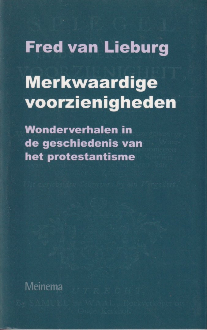 Lieburg, F.A. van - Merkwaardige Voorzienigheden: Wonderverhalen in de Geschiedenis Van Het Protestantisme