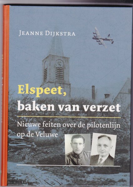 Dijkstra, Jeanne - Elspeet baken van verzet,hulp pilotenlijn Veluwe Luchtoorlog - NIEUWSTAAT