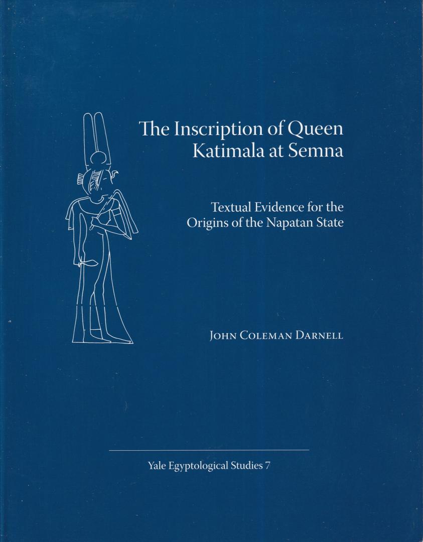 Darnell, John Coleman - The Inscription of Queen Katimala at Semna: Textual Evidence for the Origins of the Napatan State (Yale Egyptological studies 7)