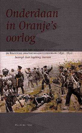 Teunisse, Ingeborg - Onderdaan in Oranje's oorlog - dagboek van een Amsterdamse schutter ten tijde van de Belgische onafhankelijkheidsoorlog [1830-1832]