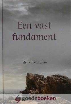 Mondria, Ds. M. - Een vast fundament *nieuw*