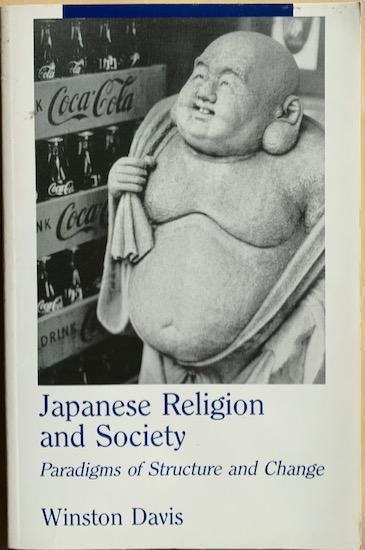 Davis, Winston - JAPANESE RELIGION AND SOCIETY.  Paradigms of Structure and Change.