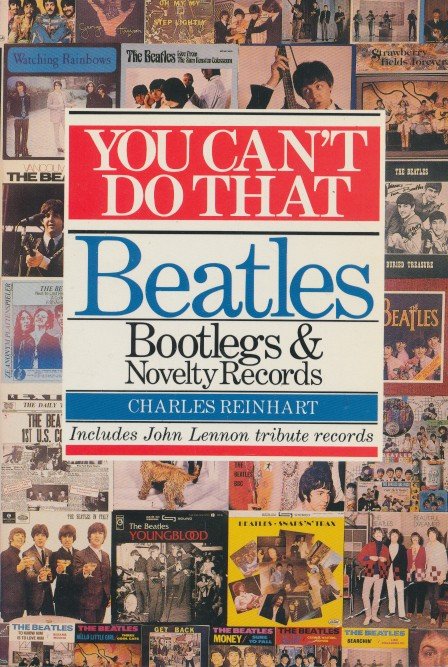 Charles Reinhart - You Can't Do that. Beatles Bootlegs & novelty records. Includes John Lennon tribute records