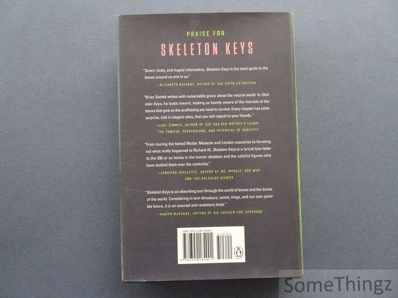 Brian Switek. - Skeleton Keys: The Secret Life of Bone.