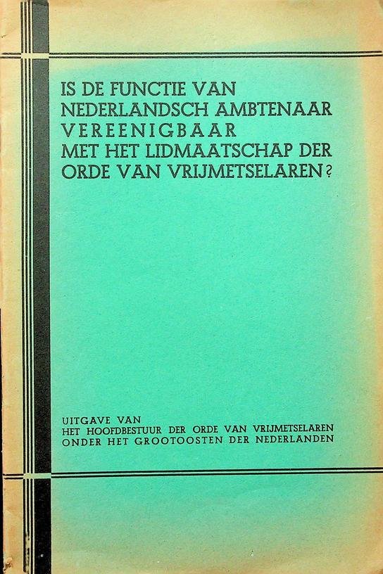  - Is de functie van nederlandsch ambtenaar vereenigbaar met het lidmaatschap der orde van vrijmetselaren?