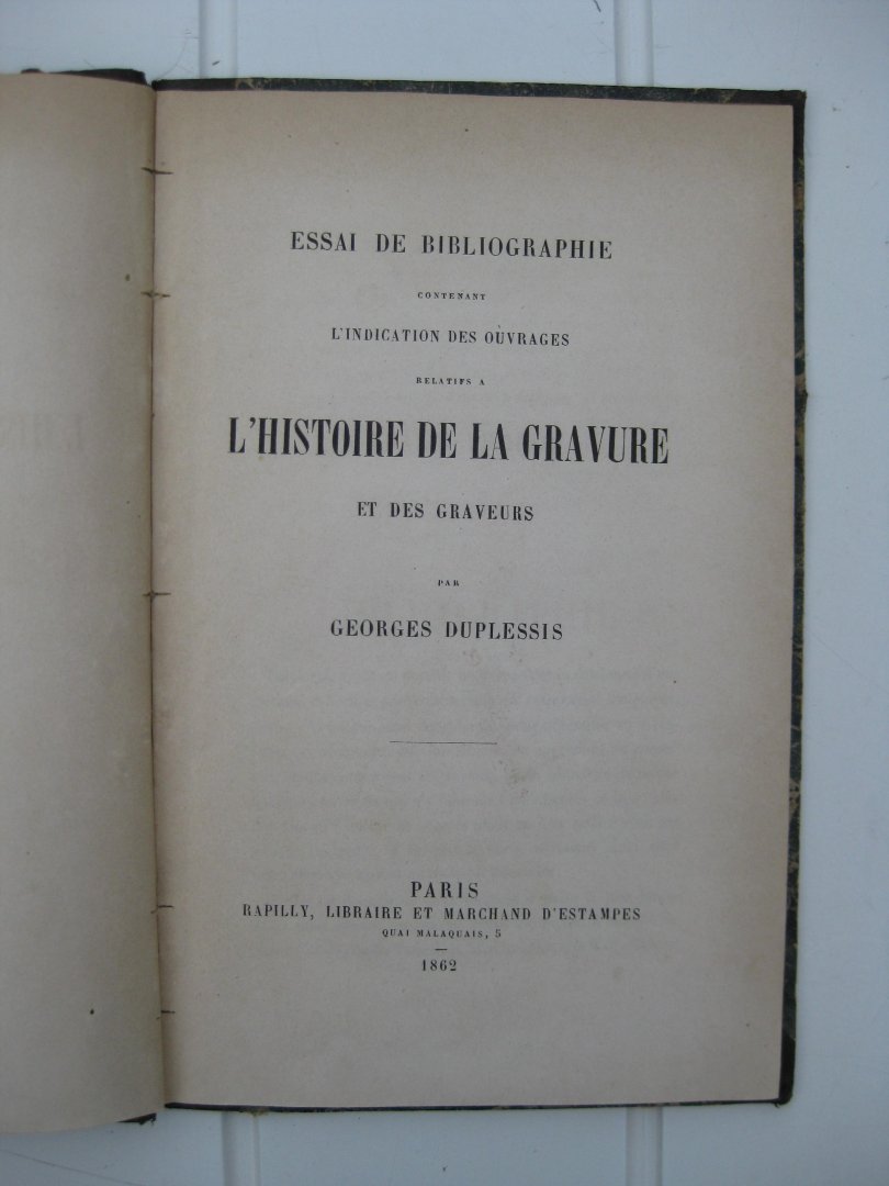 Duplessis, Georges - Essai de bibliographie contenant l'Indication des ouvrages relatifs à l'histoire de la gravure et des graveurs.