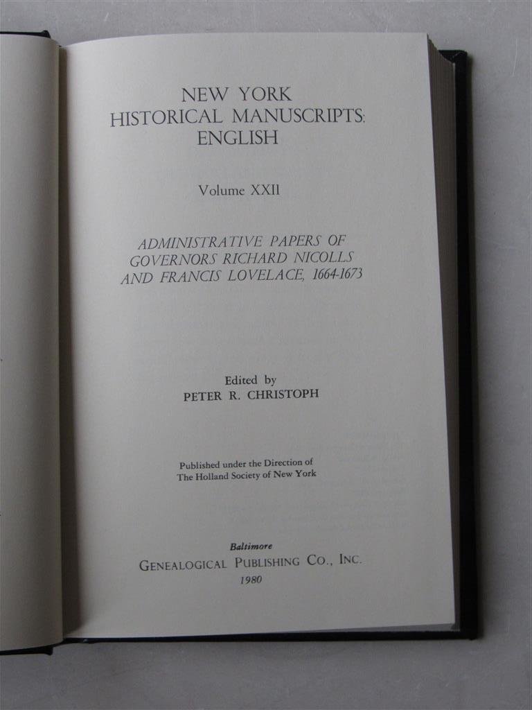 Christoph, Peter R. - New York Historical Manuscripts, English. Volume XXII - Administrative Papers of Governors Richard Nicolls and Francis Lovelace, 1664-1673