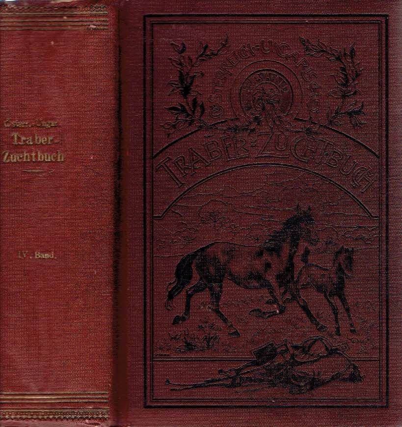 BRANDTNER, Richard F. [Bearb.] - Oesterreichisch-ungarisches Traber-Zuchtbuch. Herausgegeben von Wiener Trabrenn-Vereine. Bearbeitet von Richard F. Brandtner. - IV. Band.