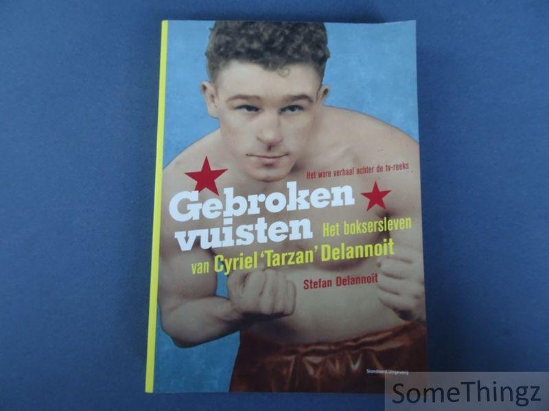 Delannoit, Stefan. - Gebroken vuisten. Het boksersleven van Cyriel 'Tarzan' Delannoit. [Met opdracht van de auteur.]