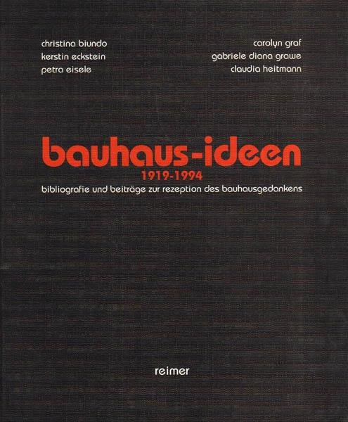 Biundo, Christina    Eckstein, Kerstin    Steinbauer, Anke - Bauhaus-ideen 1919-1994 Bibliografie und Beiträge zur Rezeption des Bauhausgedankens