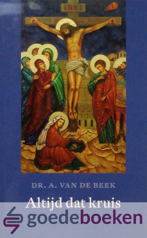 Beek, Dr. A. van de - Altijd dat kruis *nieuw* nu van  13,99 voor