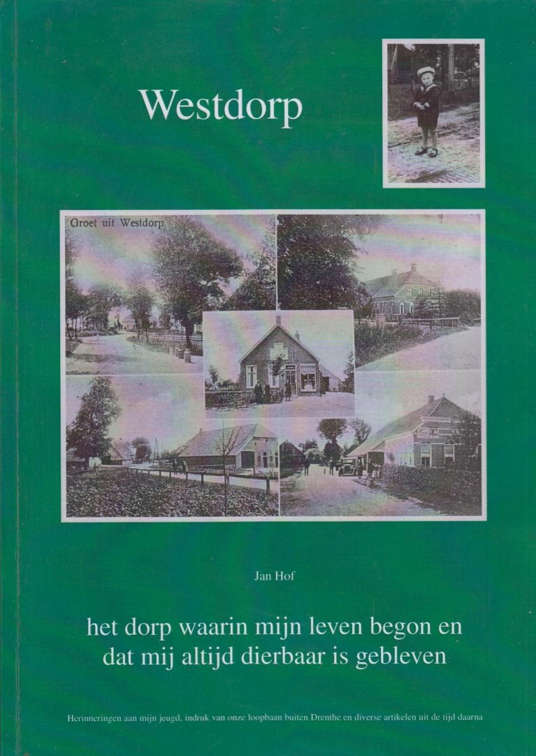 Jan Hof - Westdorp. het dorp waarin mijn leven begon en dat mij altijd dierbaar is gebleven.