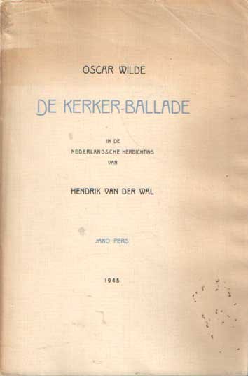 Wilde, Oscar - De kerker-ballade. In de Nederlandsche herdichting van Hendrik van der Wal