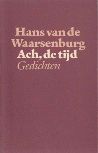 Waarsenburg, Hans van de - Ach, de tijd. Gedichten.