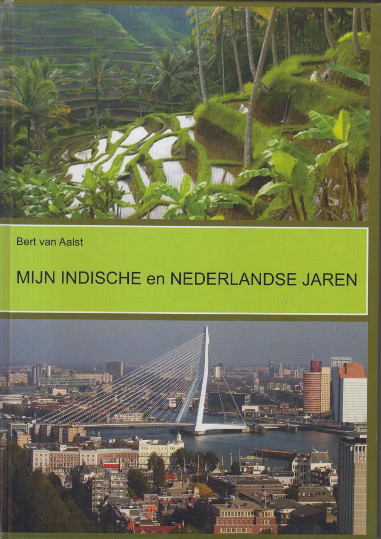 Aalst (Paree Nederlands Indie, 17 november 1928), Bert van - Mijn Indische en Nederlandse jaren - Autobiografie