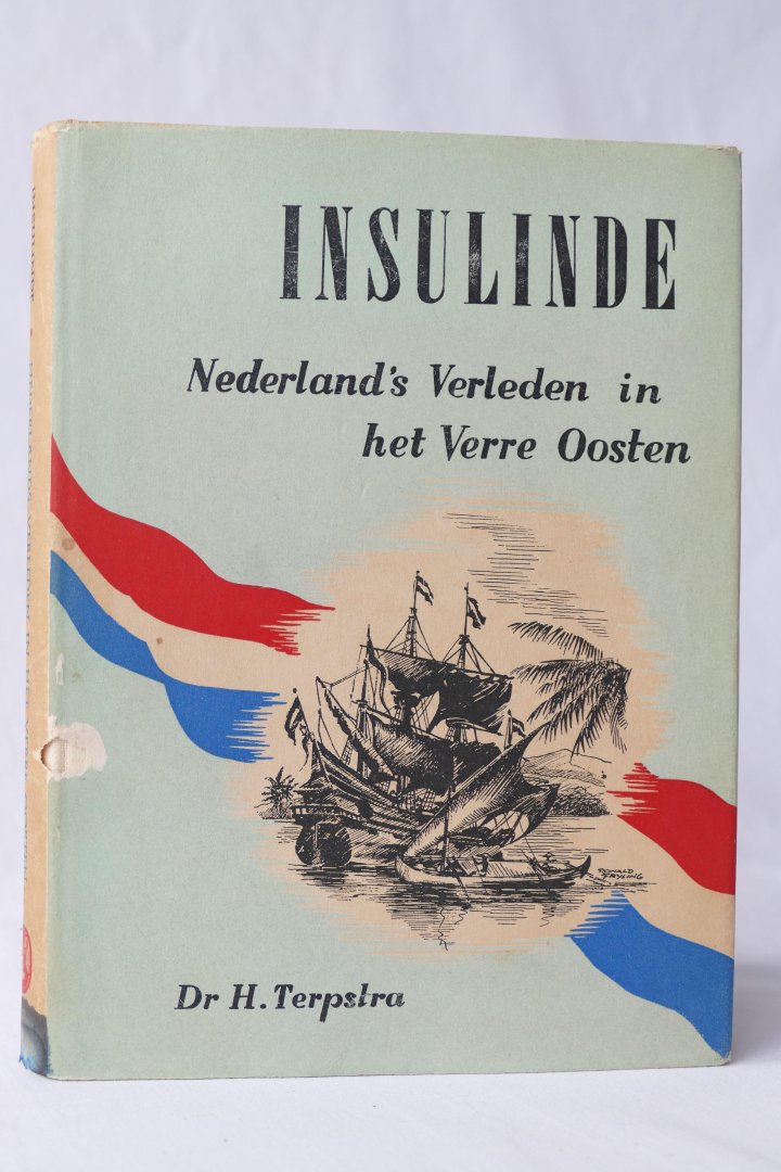 Dr. Terpstra. H. - Insulinde Nederland's verleden in het verre Oosten