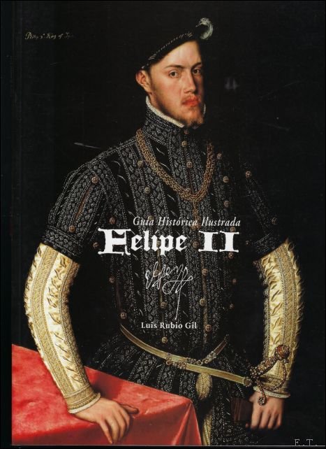 Luis Rubio Gil - Felipe II. Luis Rubio Gil Guia Historica Ilustrada-Luis Rubio Gil
