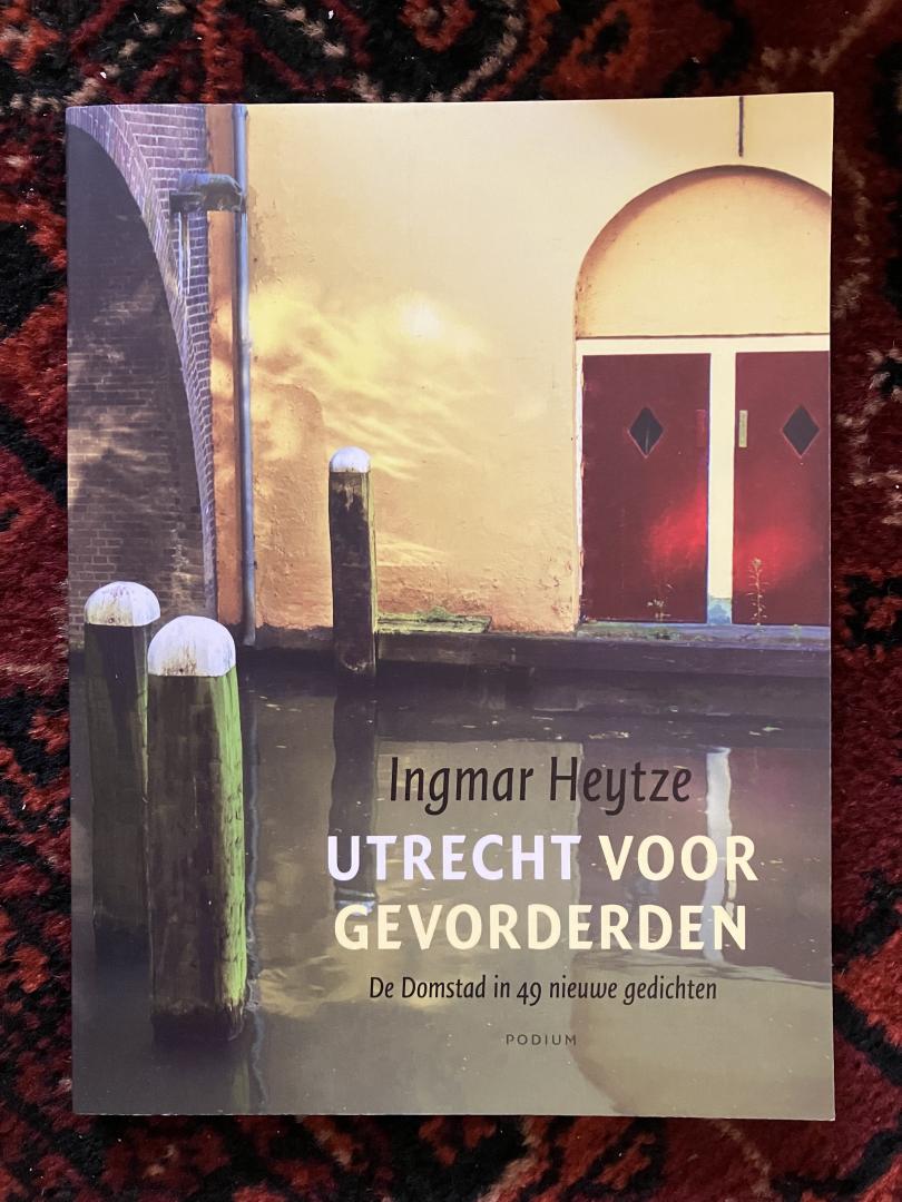 Heytze, Ingmar - Utrecht voor gevorderden   De Domstad in 49 nieuwe gedichten
