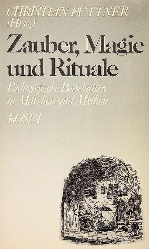 Büttner, Christian [Hrsg.] - Zauber, Magie und Rituale. Pädogogische Botschaften in Märchen und Mythen