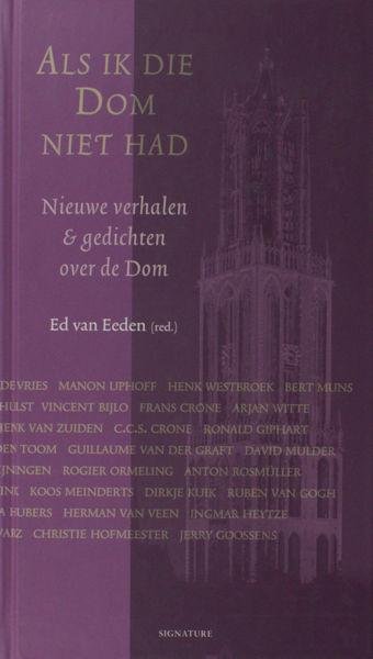 Eeden, Ed van (red.). - Als ik die Dom niet had. Nieuwe verhalen & gedichten over de Dom.