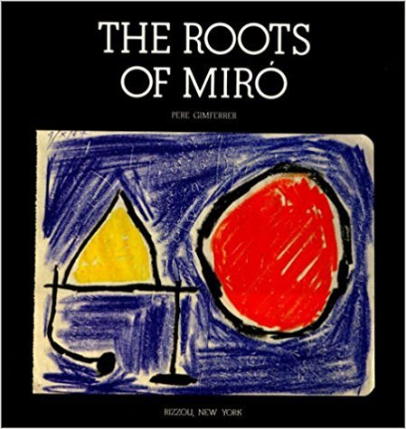Gimferrer, Pere - The roots of Miró