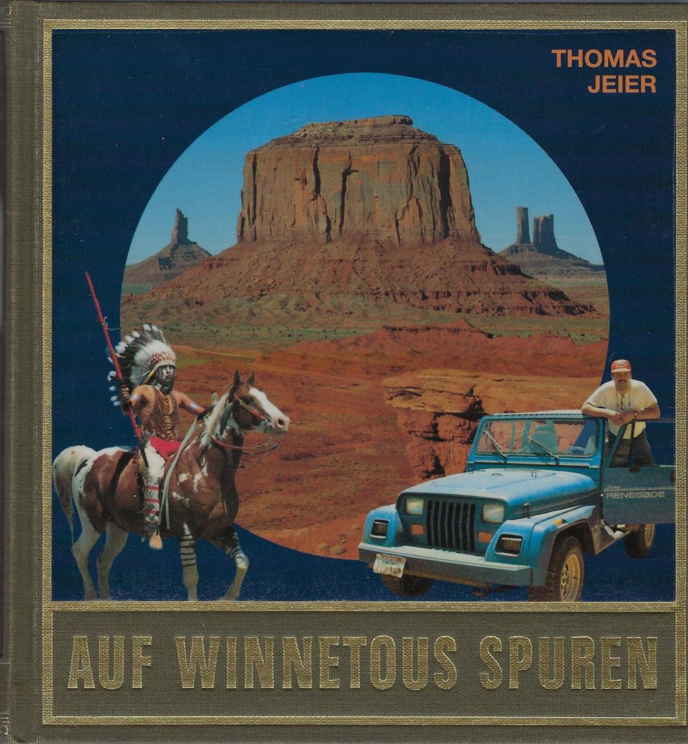 Jeier, Thomas - Auf Winnetous Spuren / Reportagen und Berichte von abenteuerlichen Reisen im amerikanischen Westen