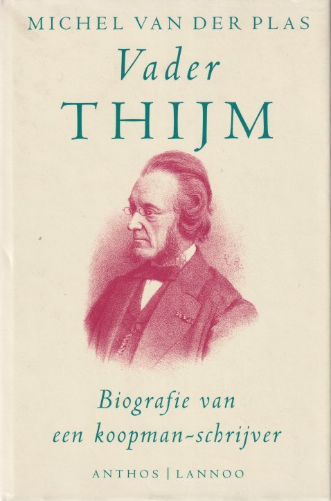 Plas, Michel van der - Vader Thijm. Biografie van een koopman-schrijver