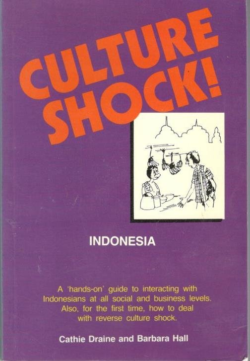 Cathie Draine, Barbara Hall - Culture Shock!  Indonesia.  A ‘hands-on’guide to interacting with Indonesians at all social and business levels.Also, how to deal with the reverse culture shock