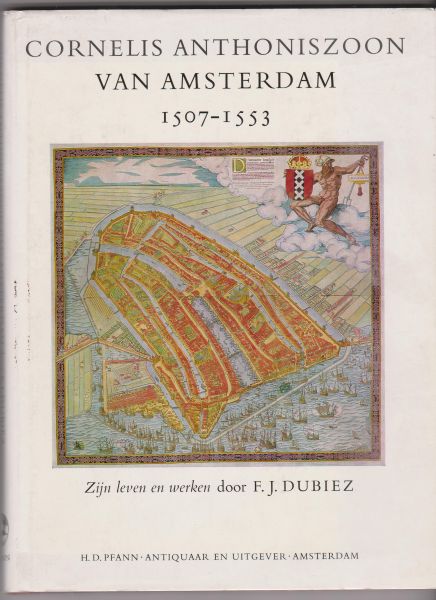 Dubiez, F.J. - Cornelis Anthoniszoon van Amsterdam, Zijn leven en werken