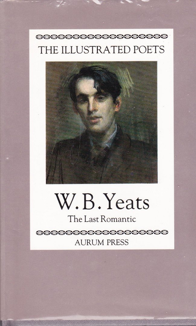 Yeats, W.B. - The Last Romantic (- The Illustrated Poets)