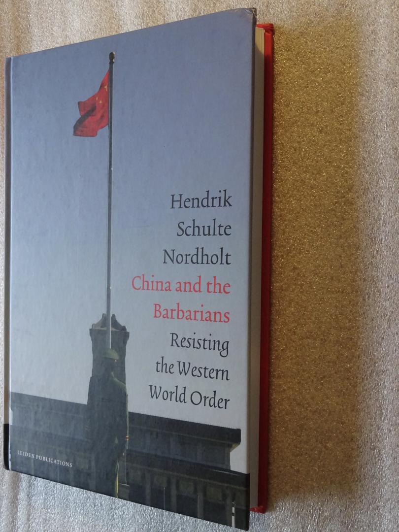 Schulte Nordholt, Hendrik - China and the Barbarians / Resisting the Western World Order