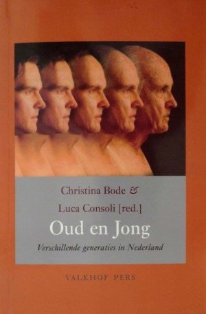 Christina Bode & Luca Consoli (red.) - Oud en jong. Verschillende generaties in Nederland