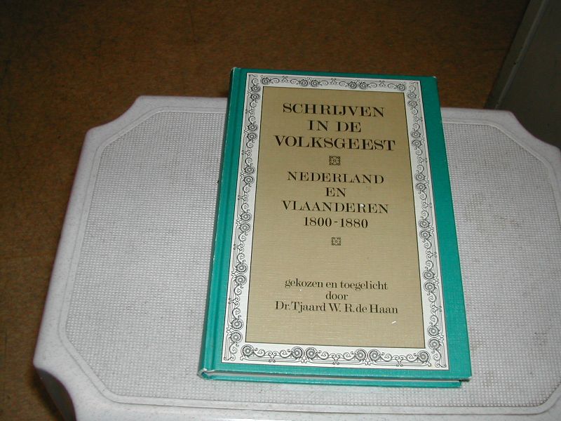 haan, dr. tjaard w.r. de - SCHRIJVEN IN DE VOLKSGEEST NEDERLAND en VLAANDEREN 1800-1880 haan, dr. tjaard w.r. de - SCHRIJVEN IN DE VOLKSGEEST NEDERLAND en VLAANDEREN 1800-1880