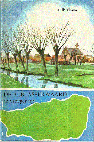 Ooms  J.W. - DE ALBLASSERWAARD  in vroeger tijd (merkwaardigheden van mensen, dingen en dorpen in de historie)