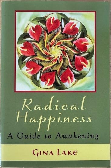 Lake, Gina - RADICAL HAPPINESS. A Guide to Awakening