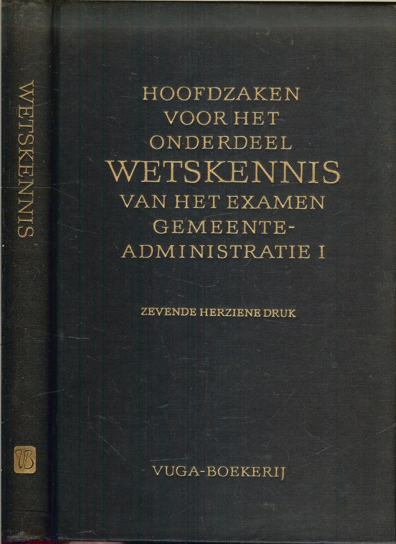 Burger B. en A.J. Nieuwenhuizen, Verzorgd door docenten gemeente-administratie - Wetskennis van het examen Gemeente administratie 1 Hoofdzaken voor het onderdeel