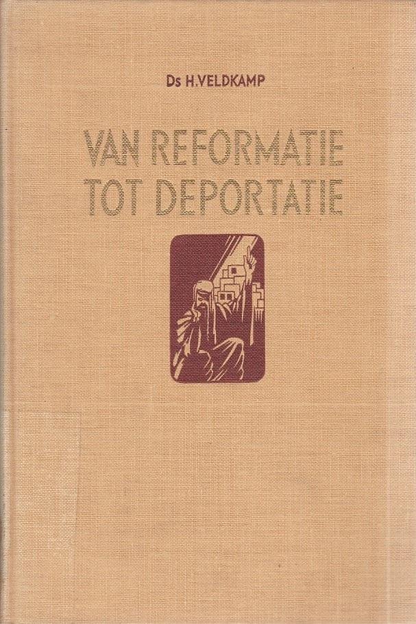 H. Veldkamp - Van Reformatie tot Deportatie