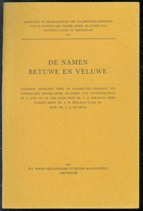 Edelman, C.H., Edelman-Vlam, A.W., Huisman, J.A. - De namen Betuwe en Veluwe, lezingen gehouden voor de Naamkunde-Commissie der Koninklijke Nederlandse Akademie van Wetenschappen op 15 juni 1957 te Tiel