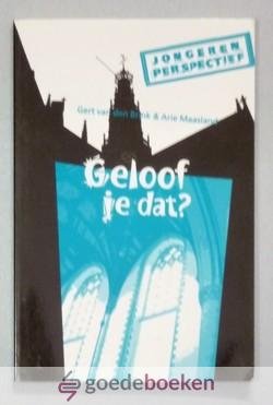 Brink en Arie Maasland, Gert van den - Geloof je dat? --- Over de toe-eigening van het heil. Serie Jongerenperspectief