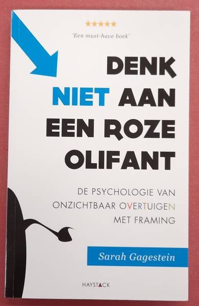 GAGESTEIN, SARAH. - Denk Niet aan een roze olifant, De psychologie van onzichtbaar overtuigen met framing