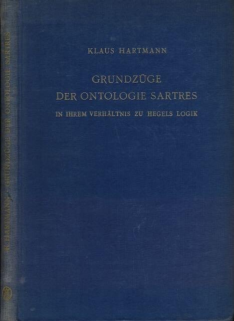Hartmann, Klaus. - Grundszüge der Ontologie Sartes in ihrem Verhältnis zu Hegels Logik: Eine Untersuchung zu "L'être et le néant".