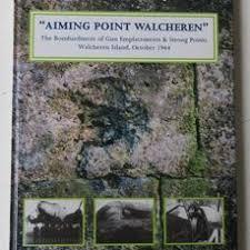 Crucq, Paul - Aiming Point Walcheren - The bombardment of Gun Emplacements & Strong Points Walcheren Island